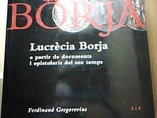 Lucrècia Borja  a partir de documents i epistolaris del seu temps