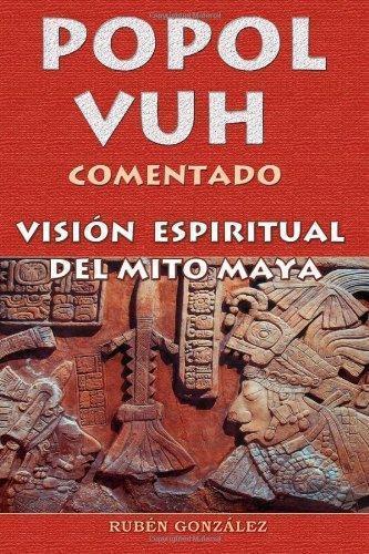 Popol Vuh Comentado (Visión espiritual del mito maya)