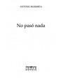 No pasó nada. Novela. ---  Plaza & Janés, Colección Ave Fénix nº54, Serie Mayor, 1996, Barcelona.